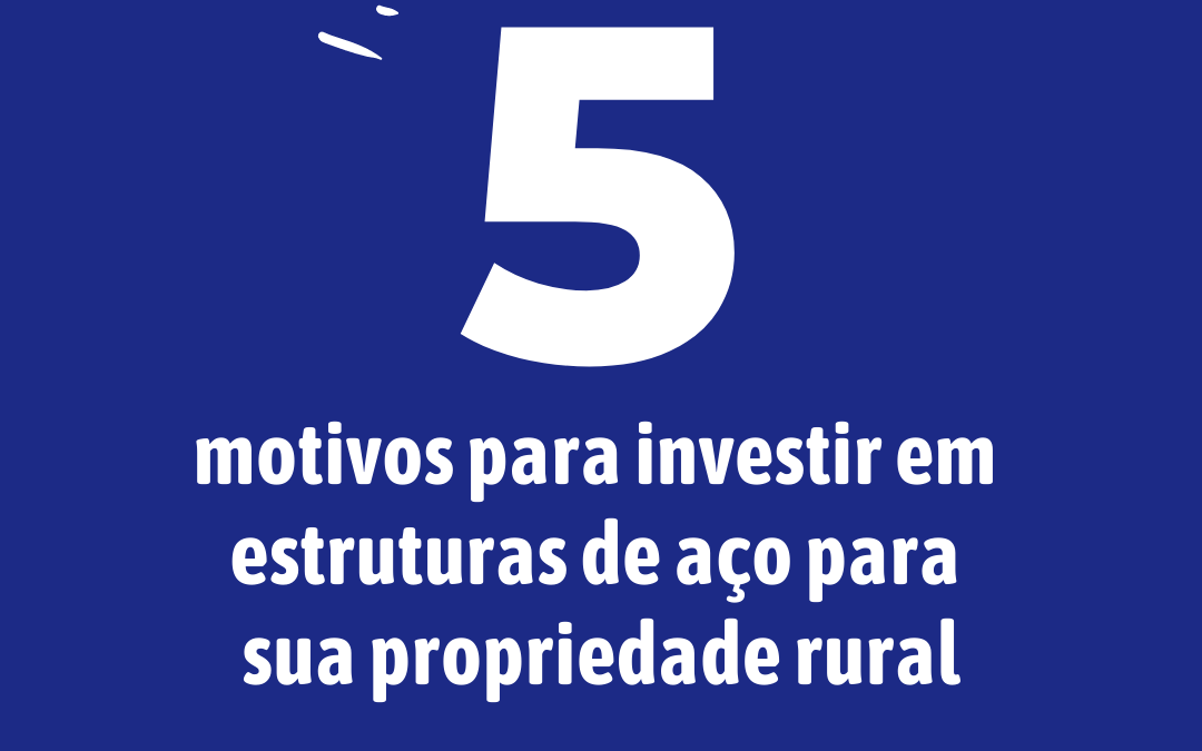 Leia mais sobre o artigo 5 Motivos para você investir em estruturas de aço para sua propriedade rural